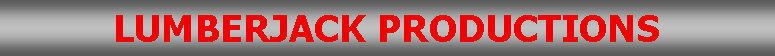 Text Box: LUMBERJACK PRODUCTIONS